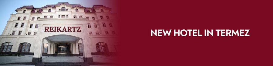 A new hotel in Termez - Reikartz Termez Palace!